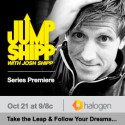 Jump Shipp and Take the Leap Into Your Dreams - Inspiration from Josh Shipp